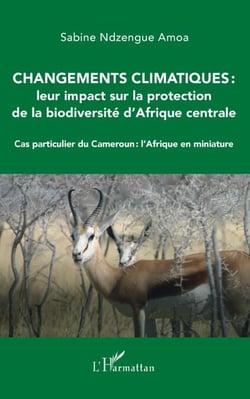 Changements climatiques : leur impact sur la protection de la biodiversité d'Afrique centrale - Cas particulier du Cameroun : l'Afrique en miniature