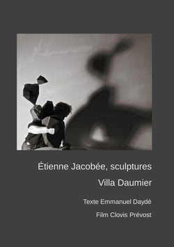 Étienne JACOBÉE, sculptures à la Villa Daumier - Texte Emmanuel DAYDÉ, film Clovis PRÉVOST