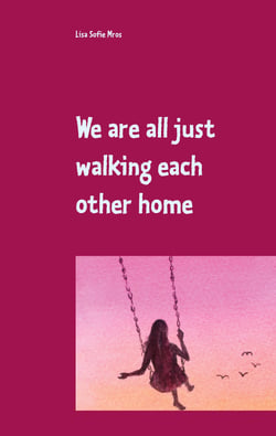 We are all just walking each other home - 18 Poetry-Texte für deine Reise zurück ins Herz
