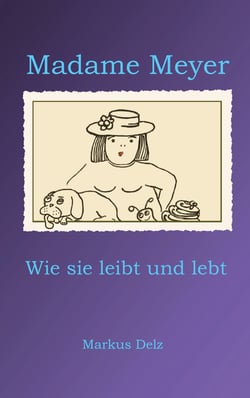 Madame Meyer - Wie sie leibt und lebt