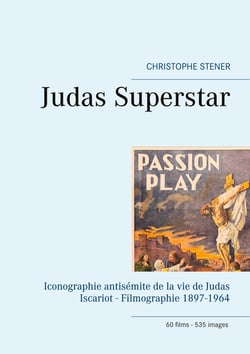 Judas Superstar - Iconographie antisémite de la vie de Judas Iscariot - Filmographie 1897-1964