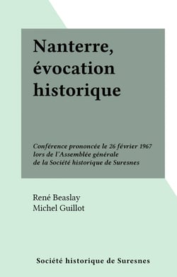 Nanterre, évocation historique - Conférence prononcée le 26 février 1967 lors de l'Assemblée générale de la Société historique de Suresnes