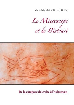 Le Microscope et le Bistouri - De la carapace du crabe à l'os humain