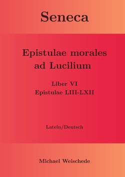 Seneca - Epistulae morales ad Lucilium - Liber VI Epistulae LIII-LXII - Latein/Deutsch