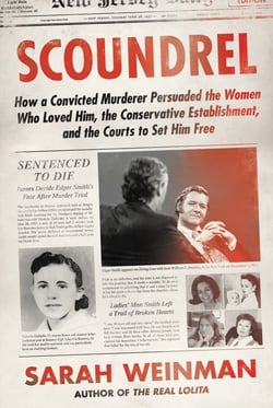 Scoundrel - How a Convicted Murderer Persuaded the Women Who Loved Him, the Conservative Establishment, and the Courts to Set Him Free
