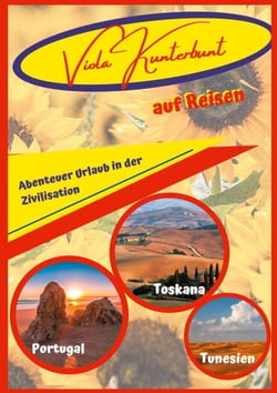Viola Kunterbunt auf Reisen - Toskane, Portugal, Tunesien