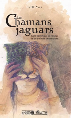 Les chamans jaguars - Récit inspiré par les mythes et les symboles amérindiens