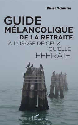 Guide mélancolique de la retraite - À l'usage de ceux qu'elle effraie