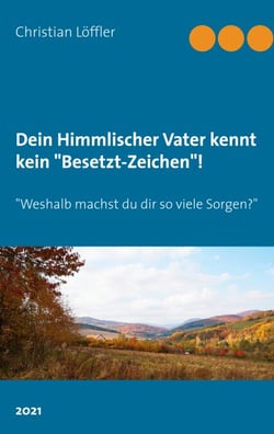 Dein Himmlischer Vater kennt kein "Besetzt-Zeichen"! - "Weshalb machst du dir so viele Sorgen?"