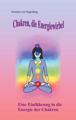 Chakren, die Energiewirbel - Eine Einführung in die Energie der Chakren