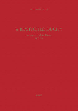 A Bewitched Duchy : Lorraine and its dukes, 1477-1736