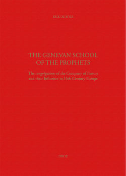 The Genevan School of the Prophets. The Congrégation of the Company of Pastors and their Influence in the 16th century Europe