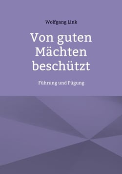 Von guten Mächten beschützt - Führung und Fügung