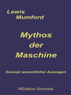 Mythos der Maschine - Exzerpt wesentlicher Aussagen