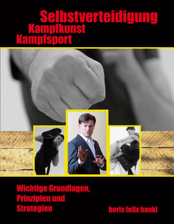 Kampfsport, Kampfkunst, Selbstverteidigung - Wichtige Grundlagen, Prinzipien und Strategien