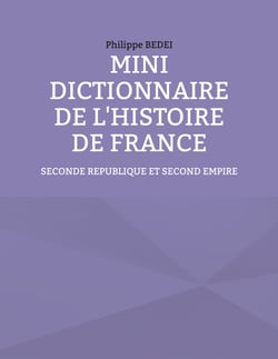 Mini dictionnaire de l'histoire de France - Seconde République et Second Empire