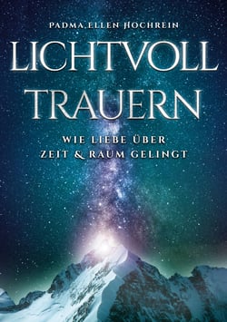 Lichtvoll trauern - Wie Liebe über Zeit und Raum gelingt