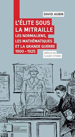 L'Élite sous la mitraille - Les Normaliens, les mathématiques et la Grande Guerre, 1900-1925