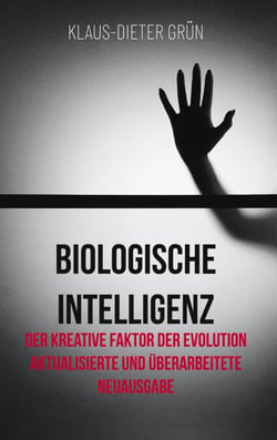 Biologische Intelligenz - Der kreative Faktor der Evolution Aktualisierte und überarbeitete Neuausgabe