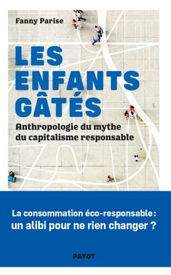 Les Enfants gâtés - Anthropologie du mythe du capitalisme responsable