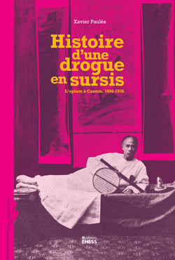 Histoire d’une drogue en sursis - L’opium à Canton, 1906-1936