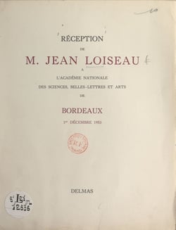 Réception de M. Jean Loiseau à l'Académie nationale des sciences, belles-lettres et arts de Bordeaux, 1er décembre 1953