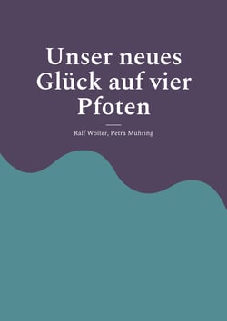 Unser neues Glück auf vier Pfoten - Einführung in das Leben mit Hund