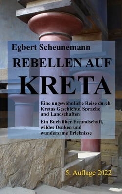 Rebellen auf Kreta - Eine ungewöhnliche Reise durch Kretas Geschichte, Sprache und Landschaften. Ein Buch über Freundschaft, wildes Denken und wundersame Erlebnisse