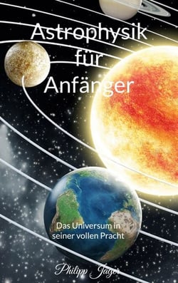 Astrophysik für Anfänger - Das Universum in seiner vollen Pracht (Basisversion)