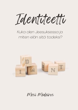 Identiteetti - Kuka olen Jeesuksessa ja miten elän sitä todeksi?