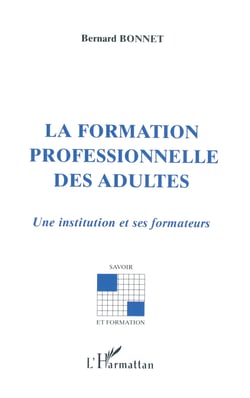 La formation professionnelle des adultes - Une institution et ses formateurs