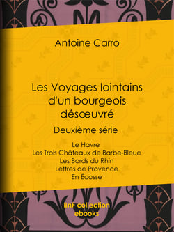 Les Voyages lointains d'un bourgeois désœuvré - Deuxième série - Le Havre - Les Trois Châteaux de Barbe-Bleue - Les Bords du Rhin - Lettres de Provence - En Écosse