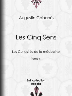 Les Cinq Sens - Les Curiosités de la médecine - Tome II