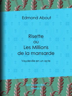 Risette ou les Millions de la mansarde - Vaudeville en un acte