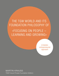 The TGW World and Its Foundation Philosophy of "Focusing on People - Learning and Growing" - A holistic entrepreneurial approach