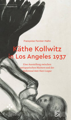 Käthe Kollwitz in Los Angeles 1937 - Eine Ausstellung zwischen antiquarischen Büchern und der Hollywood Anti-Nazi League