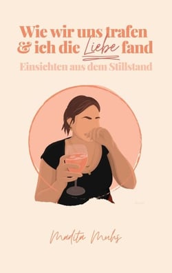 Wie wir uns trafen und ich die Liebe fand - Einsichten aus dem Stillstand
