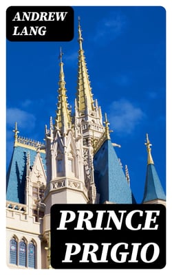 Prince Prigio - From "His Own Fairy Book"