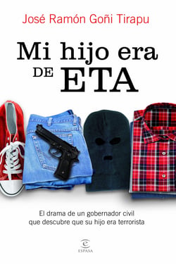 Mi hijo era de ETA - El drama de un gobernador civil que descubre que su hijo era terrorista