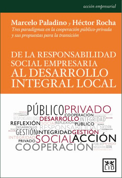 De la responsabilidad social empresaria al desarrollo integral local - Tres paradigmas en la cooperación público-privada y sus propuestas para la transición