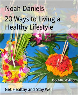 20 Ways to Living a Healthy Lifestyle - Get Healthy and Stay Well
