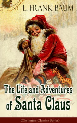 The Life and Adventures of Santa Claus (Christmas Classics Series) - Children's Storybook