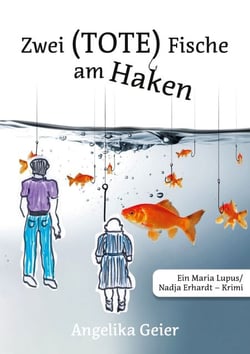 Zwei (tote) Fische am Haken - Ein Maria Lupus/ Nadja Erhardt - Krimi