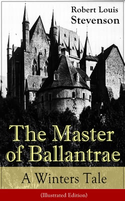 The Master of Ballantrae: A Winter's Tale (Illustrated Edition) - The Master of Ballantrae: A Winter's Tale (Illustrated Edition)