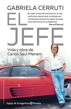 El jefe - Vida y obra de Carlos Saúl Menem. Ed. actualizada