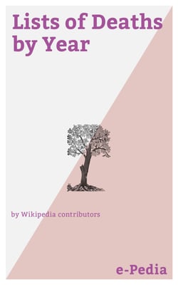 e-Pedia: Lists of Deaths by Year - This is a list of notable deaths, organized by year