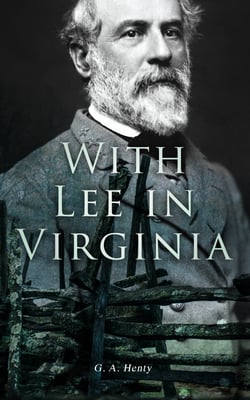 With Lee in Virginia - Civil War Novel