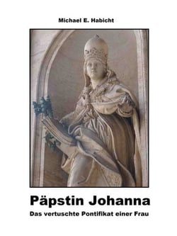 Päpstin Johanna - Das vertuschte Pontifikat einer Frau (3. Auflage)