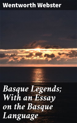 Basque Legends; With an Essay on the Basque Language