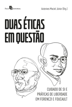 Duas Éticas em Questão - Cuidado de si e práticas de liberdade em Ferenczi e Foucault